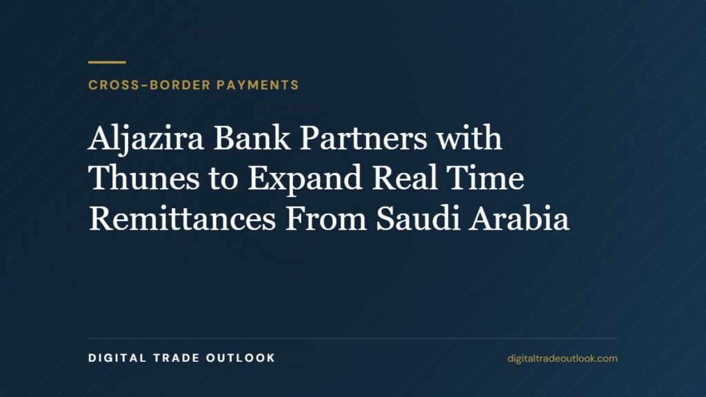Aljazira Bank Partners with Thunes to Expand Real Time Remittances From Saudi Arabia