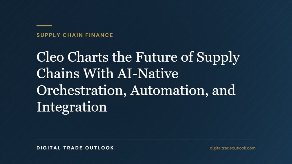 Cleo Charts the Future of Supply Chains With AI-Native Orchestration, Automation, and Integration Cleo Charts the Future of Supply Chains With AI-Native Orchestration, Automation, and Integration