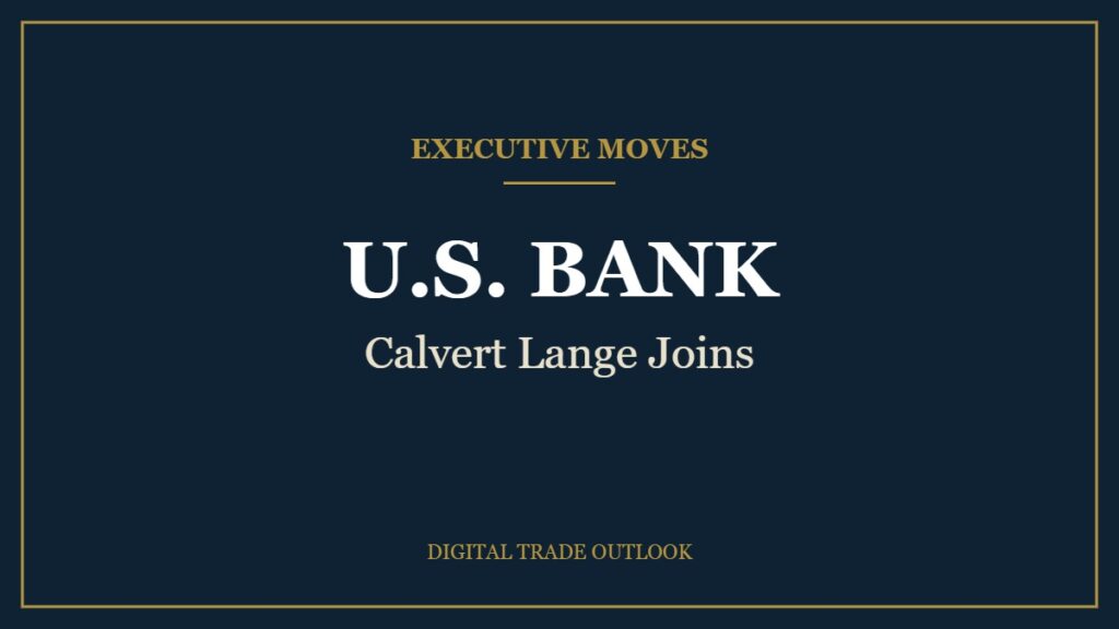 U.S. Bank Hires Citi Payments Veteran Calvert Lange for Sector Sales Executive Moves: U.S. BANK, Calvert Lange Joins
