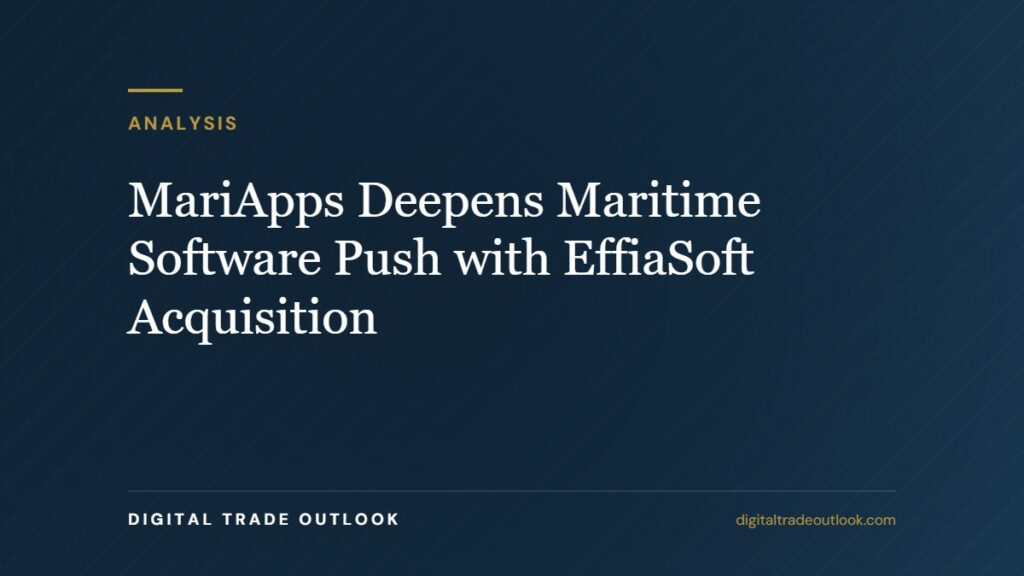 MariApps Deepens Maritime Software Push with EffiaSoft Acquisition MariApps Deepens Maritime Software Push with EffiaSoft Acquisition