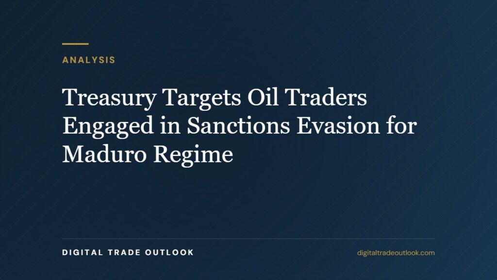 Treasury Targets Oil Traders Engaged in Sanctions Evasion for Maduro Regime Treasury Targets Oil Traders Engaged in Sanctions Evasion for Maduro Regime